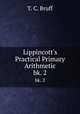 Lippincott`s Practical Primary Arithmetic. bk. 2, T. C. Bruff 