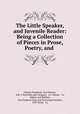 The Little Speaker, and Juvenile Reader: Being a Collection of Pieces in Prose, Poetry, and ., Charles Northend, Earl Proctor, Wm. J. Reynolds and Company, A.S. Barnes & Co, Hobart and Robbins, New England Type and Stereotype Foundry, H.W. Derby & Co 