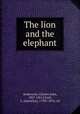 The lion and the elephant, Andersson, Charles John, 1827-1867,Lloyd, L. (Llewelyn), 1792?-1876, ed 