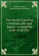 The North Carolina criminal code and digest: a complete code of all the ., North Carolina, Thomas Jefferson Jerome 