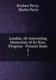 London, Or Interesting Memorials of Its Rise, Progress & Present State. 2, Reuben Percy, Sholto Percy 