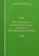The literature of American local history; a bibliographical essay, Ludewig, Hermann Ernst, 1809 or 10-1856. [from old catalog] 