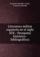 Literatura militar espanola en el siglo XIX.: (bosquejo historico-bibliografico), Francisco Barado y Font, Francisco Barado 