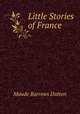 Little Stories of France ., Maude Barrows Dutton 