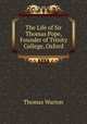 The Life of Sir Thomas Pope, Founder of Trinity College, Oxford, Thomas Warton 