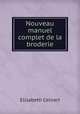 Nouveau manuel complet de la broderie, Elisabeth Celnart 