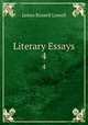 Literary Essays. 4, James Russell Lowell 