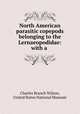 North American parasitic copepods belonging to the Lernaeopodidae: with a ., Charles Branch Wilson, United States National Museum 