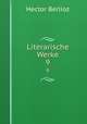 Literarische Werke. 9, Hector Berlioz 