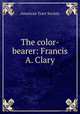 The color-bearer: Francis A. Clary, American Tract Society 