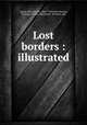 Lost borders : illustrated, Austin, Mary Hunter, 1868-1934,Fink, Denman, ill,Stuart, Bertha. bdd,Harper & Brothers. pbl 