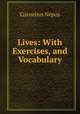 Lives: With Exercises, and Vocabulary, Cornelius Nepos 