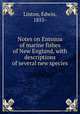 Notes on Entozoa of marine fishes of New England, with descriptions of several new species, Linton, Edwin, 1855- 
