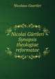 Nicolai Gurtleri Synopsis theologiae reformatae, Nicolaus Guertler 