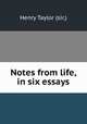 Notes from life, in six essays, Henry Taylor (sir.) 
