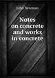 Notes on concrete and works in concrete, John Newman 