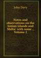 Notes and observations on the Ionian islands and Malta: with some ., Volume 2, John Davy 