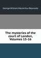 The mysteries of the court of London, Volumes 15-16, George William MacArthur Reynolds 