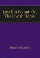 Lost But Found: Or, The Jewish Home, Leslie Madeline 