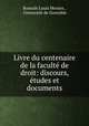 Livre du centenaire de la faculte de droit: discours, etudes et documents, Romain Louis Moniez 