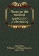 Notes on the medical application of electricity, Channing, William F. (William Francis), 1820-1901 