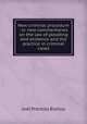 New criminal procedure : or new commentaries on the law of pleading and evidence and the practice in criminal cases, Bishop, Joel Prentiss, 1814-1901 