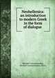 Neohellenica: an introduction to modern Greek in the form of dialogue ., Michael Constantinides, Michael Constantinides (Prof.) 