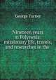 Nineteen years in Polynesia: missionary life, travels, and researches in the ., George Turner 
