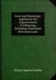 Love and Parentage: Applied to the Improvement of Offspring, Including Important Directions and ., Orson Squire Fowler 