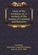 Lives of the Lindsays; or, A memoir of the houses of Crawford and Balcarres, Crawford, Alexander Crawford Lindsay, Earl of, 1812-1880 