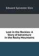 Lost in the Rockies: A Story of Adventure in the Rocky Mountains, Edward Sylvester Ellis 