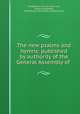The new psalms and hymns: published by authority of the General Assembly of ., Presbyterian Church in the U.S., General Assembly, Presbyterian Committee of Publication 