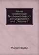 Neues vollstandiges Taschenworterbuch der ungarischen und ., Volume 1, Moricz Bloch 