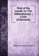 Nick of the woods: or, The Jibbenainosay ; a tale of Kentucky, Robert Montgomery Bird 