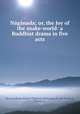 Naganada; or, the Joy of the snake-world: a Buddhist drama in five acts, Har?avardhana 