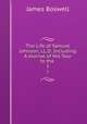 The Life of Samuel Johnson, LL.D: Including A Journal of His Tour to the .. 1, James Boswell 
