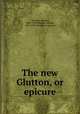 The new Glutton, or epicure, Fletcher, Horace, 1849-1919,Fletcher, Horace, 1849-1919. Glutton or epicure 
