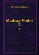 Madcap Violet. 2, William Black 