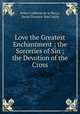 Love the Greatest Enchantment ; the Sorceries of Sin ; the Devotion of the Cross, Pedro Calderon de la Barca 