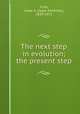 The next step in evolution; the present step, Funk, Isaac K. (Isaac Kaufman), 1839-1912 