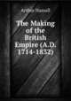 The Making of the British Empire (A.D. 1714-1832), Arthur Hassall 