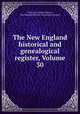 The New England historical and genealogical register, Volume 30, Henry Fitz-Gilbert Waters, New England Historic Genealogical Society 