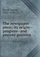 The newspaper press; its origin--progress--and present position, Grant, James, 1802-1879 