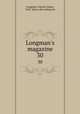 Longman`s magazine. 30, Longman, Charles James, 1852- [from old catalog] ed 