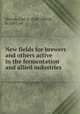 New fields for brewers and others active in the fermentation and allied industries, Nowak, Carl A. (Carl Alfred), b. 1887, ed 