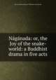Naganada: or, the Joy of the snake-world: a Buddhist drama in five acts, Har?avardhana 