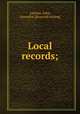 Local records;, Latimer, John, journalist. [from old catalog] 