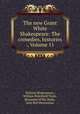 The new Grant White Shakespeare: The comedies, histories ., Volume 11, William Shakespeare, William Peterfield Trent, Benjamin Willis Wells, John Bell Henneman 