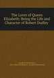 The Lover of Queen Elizabeth: Being the Life and Character of Robert Dudley ., Jerusha D. Richardson , "Mrs. Aubrey Richardson." Jerusha D Richardson 
