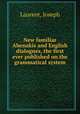 New familiar Abenakis and English dialogues, the first ever published on the grammatical system, Laurent, Joseph 